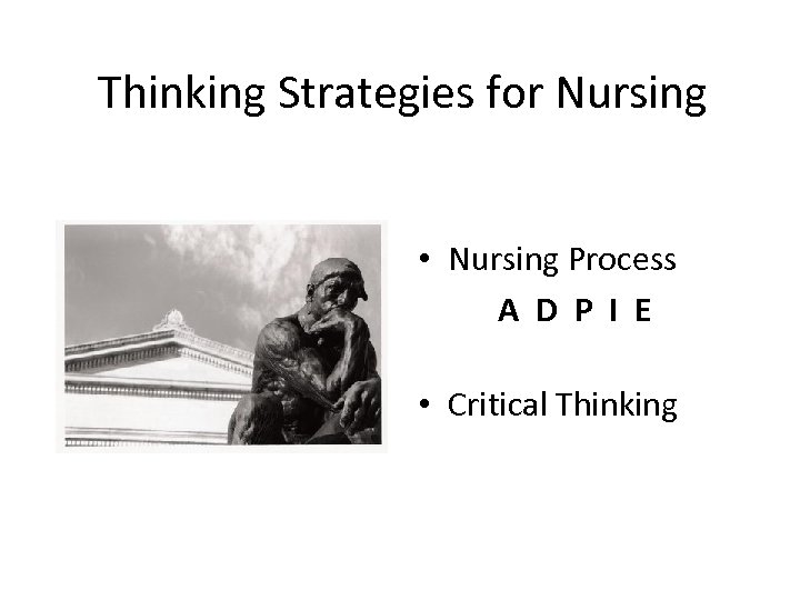 Thinking Strategies for Nursing • Nursing Process A D P I E • Critical