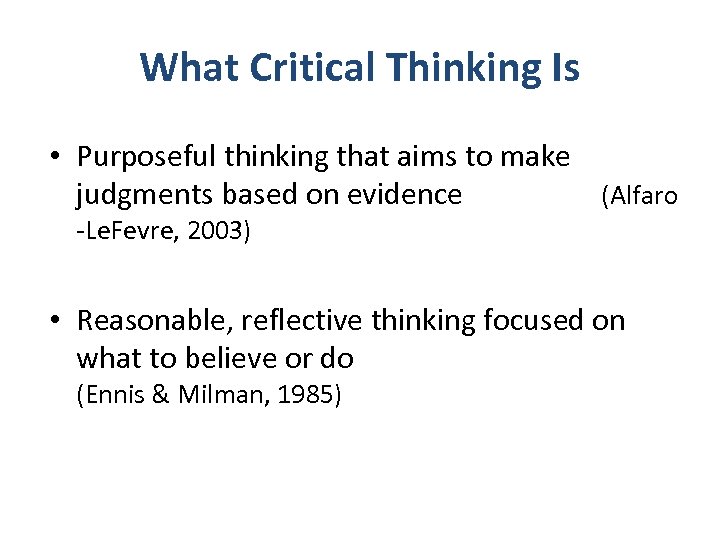 What Critical Thinking Is • Purposeful thinking that aims to make judgments based on