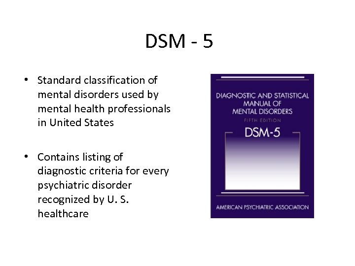 DSM - 5 • Standard classification of mental disorders used by mental health professionals