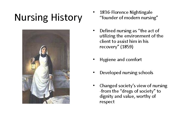 Nursing History • 1836 -Florence Nightingale “founder of modern nursing” • Defined nursing as