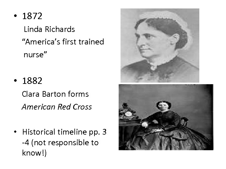  • 1872 Linda Richards “America’s first trained nurse” • 1882 Clara Barton forms