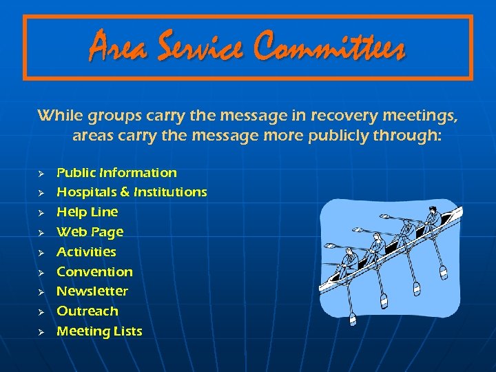 Area Service Committees While groups carry the message in recovery meetings, areas carry the