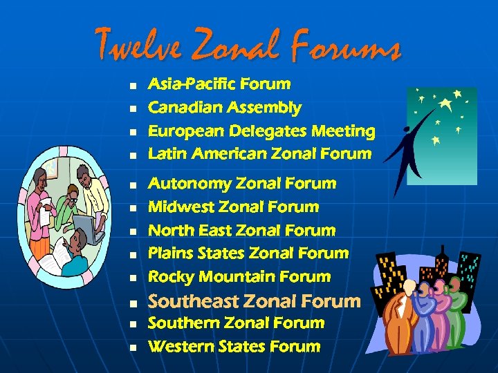 Twelve Zonal Forums n n Asia-Pacific Forum Canadian Assembly European Delegates Meeting Latin American