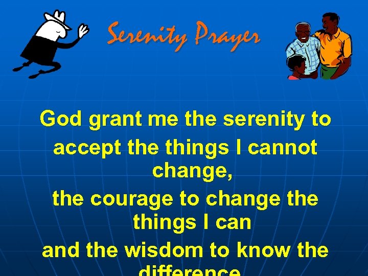 Serenity Prayer God grant me the serenity to accept the things I cannot change,