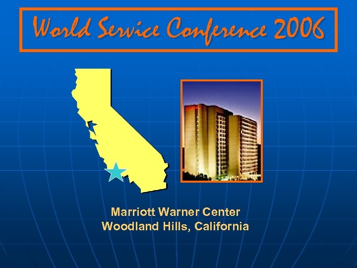 World Service Conference 2006 Marriott Warner Center Woodland Hills, California 