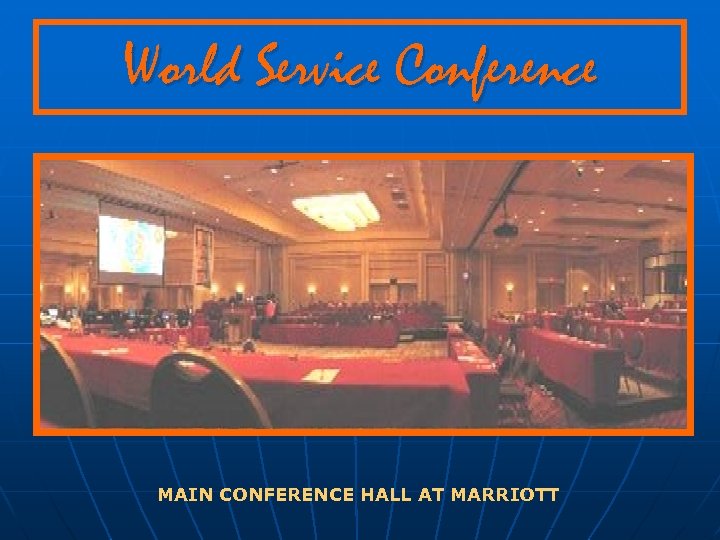 World Service Conference MAIN CONFERENCE HALL AT MARRIOTT 