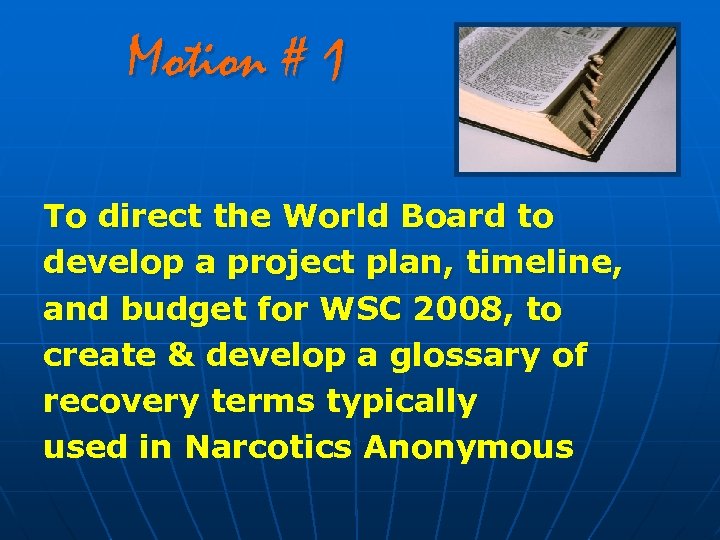 Motion # 1 To direct the World Board to develop a project plan, timeline,