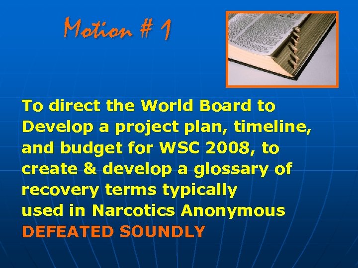 Motion # 1 To direct the World Board to Develop a project plan, timeline,