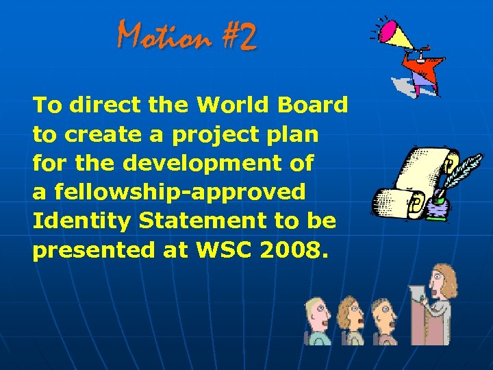 Motion #2 To direct the World Board to create a project plan for the