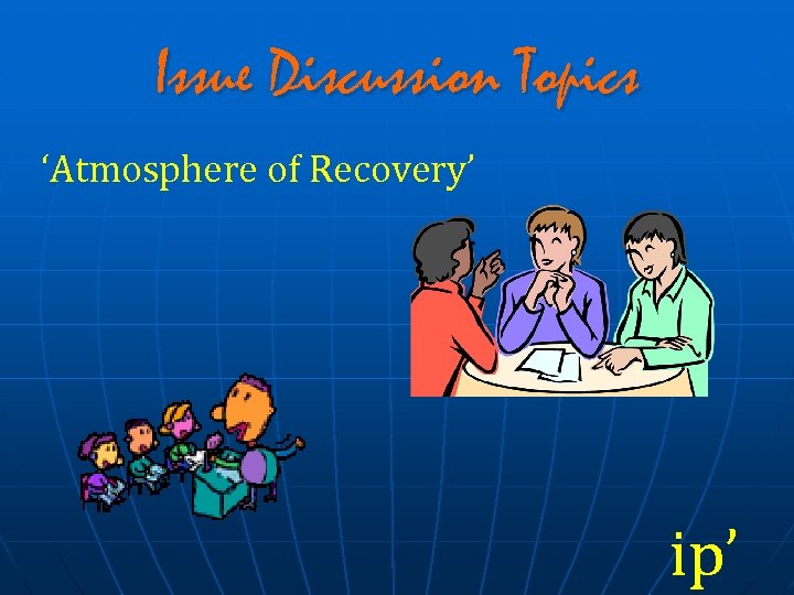 Issue Discussion Topics ‘Atmosphere of Recovery’ ip’ 