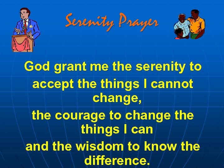 Serenity Prayer God grant me the serenity to accept the things I cannot change,