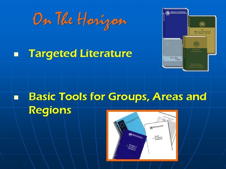 On The Horizon n n Targeted Literature Basic Tools for Groups, Areas and Regions