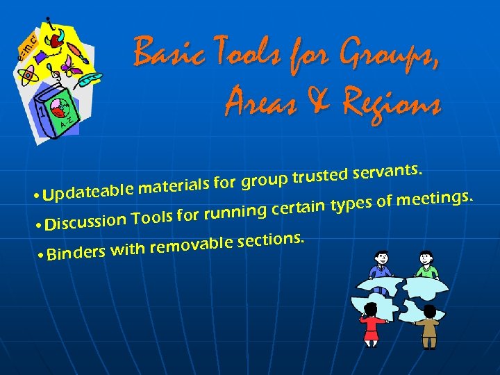 Basic Tools for Groups, Areas & Regions. trusted servants oup materials for gr •