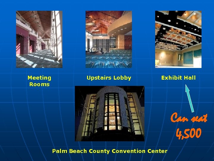 Meeting Rooms Upstairs Lobby Exhibit Hall Can seat 4, 500 Palm Beach County Convention