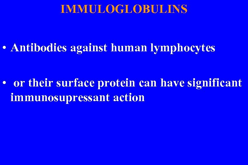 IMMULOGLOBULINS • Antibodies against human lymphocytes • or their surface protein can have significant