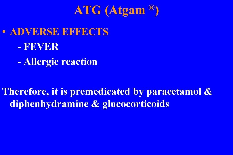 ®) ATG (Atgam • ADVERSE EFFECTS - FEVER - Allergic reaction Therefore, it is