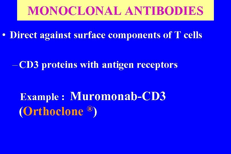 MONOCLONAL ANTIBODIES • Direct against surface components of T cells – CD 3 proteins