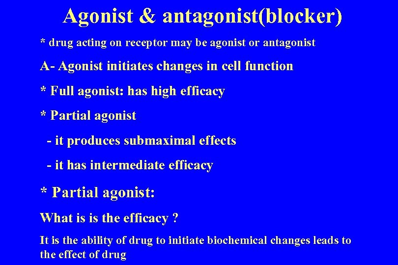 Agonist & antagonist(blocker) * drug acting on receptor may be agonist or antagonist A-