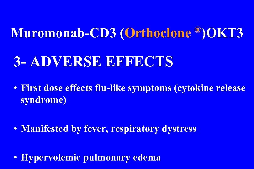 Muromonab-CD 3 (Orthoclone ®)OKT 3 3 - ADVERSE EFFECTS • First dose effects flu-like