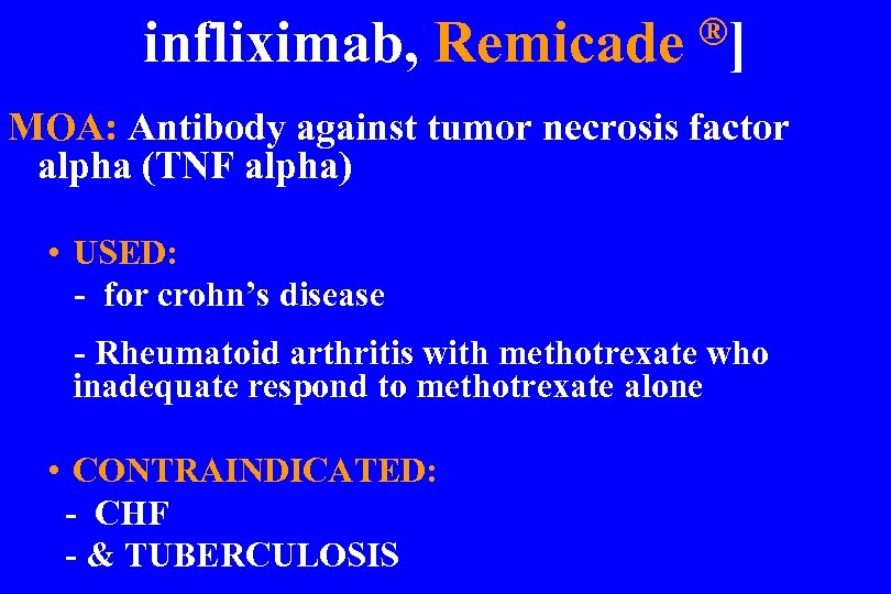 ®] infliximab, Remicade MOA: Antibody against tumor necrosis factor alpha (TNF alpha) • USED:
