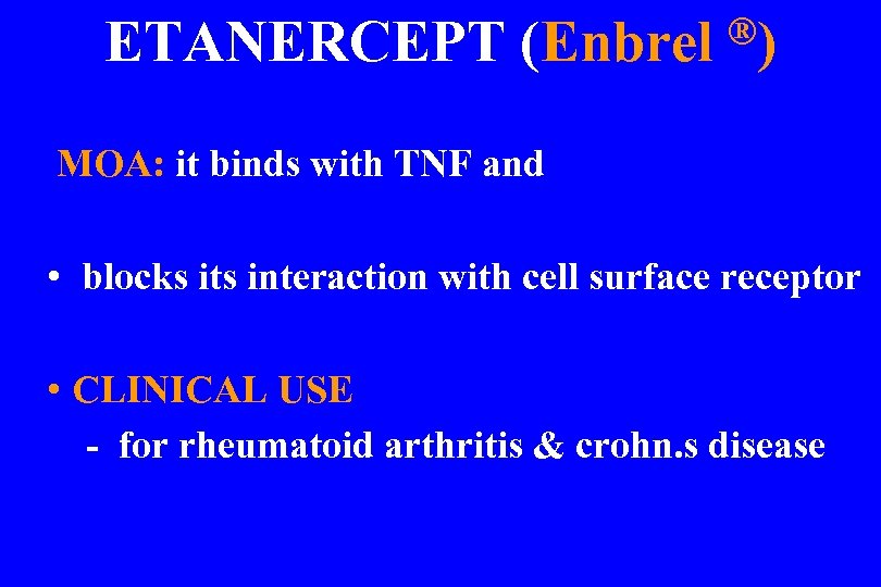 ®) ETANERCEPT (Enbrel MOA: it binds with TNF and • blocks its interaction with