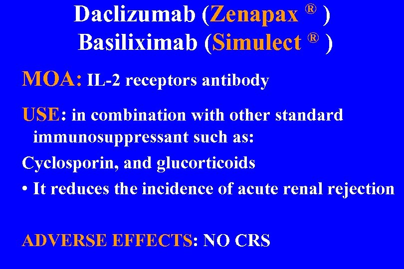 Daclizumab (Zenapax ® ) Basiliximab (Simulect MOA: IL-2 receptors antibody USE: in combination with