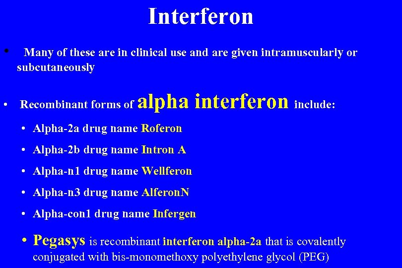 Interferon • Many of these are in clinical use and are given intramuscularly or