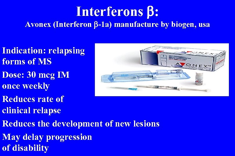Interferons : Avonex (Interferon -1 a) manufacture by biogen, usa Indication: relapsing forms of