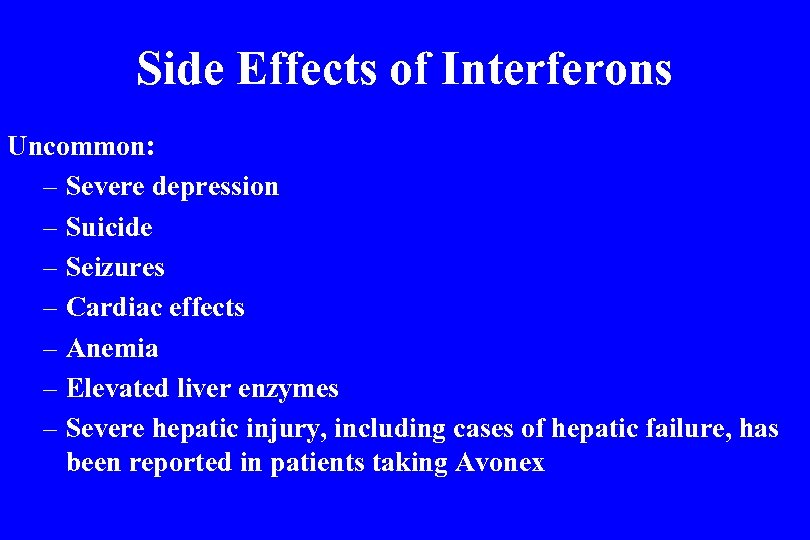 Side Effects of Interferons Uncommon: – Severe depression – Suicide – Seizures – Cardiac