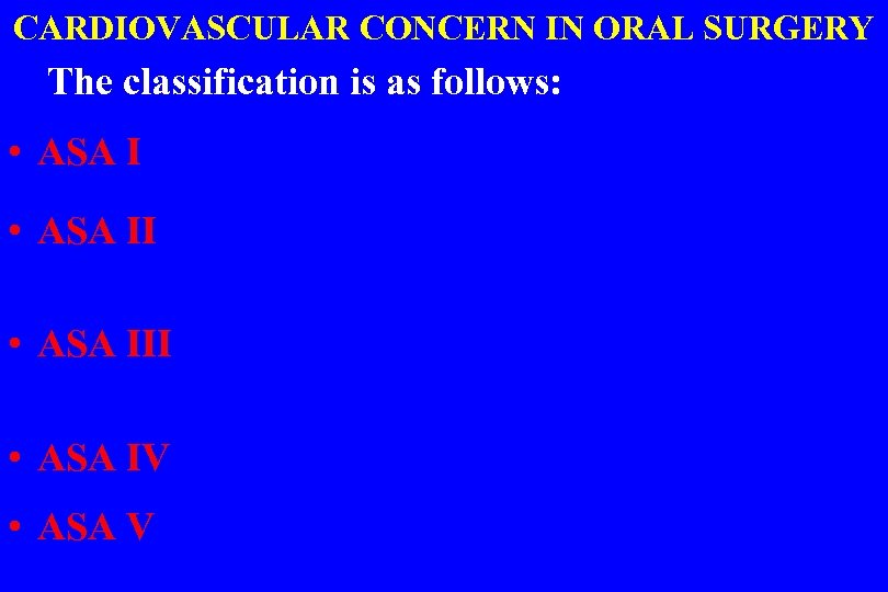 CARDIOVASCULAR CONCERN IN ORAL SURGERY The classification is as follows: • ASA III •