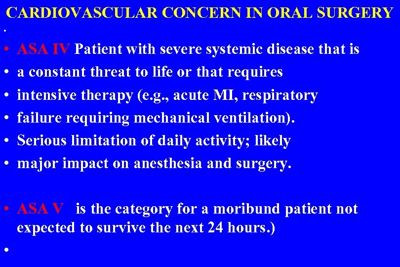 CARDIOVASCULAR CONCERN IN ORAL SURGERY • • ASA IV Patient with severe systemic disease