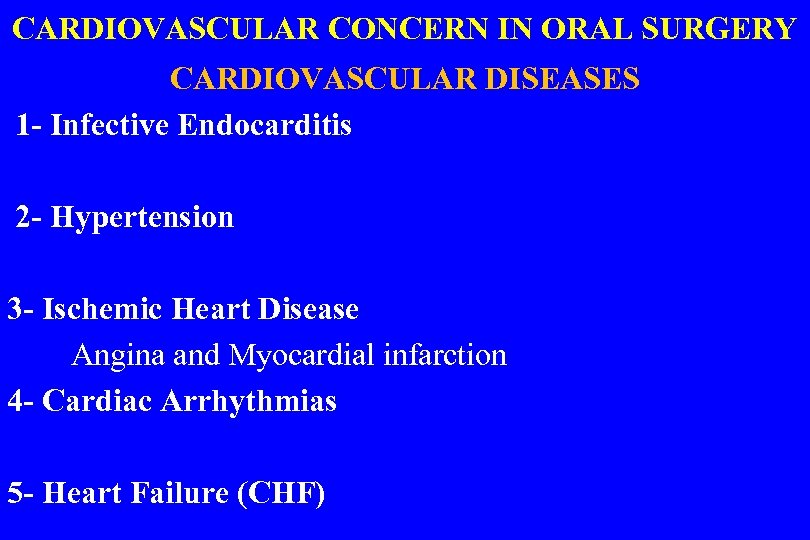 CARDIOVASCULAR CONCERN IN ORAL SURGERY CARDIOVASCULAR DISEASES 1 - Infective Endocarditis 2 - Hypertension