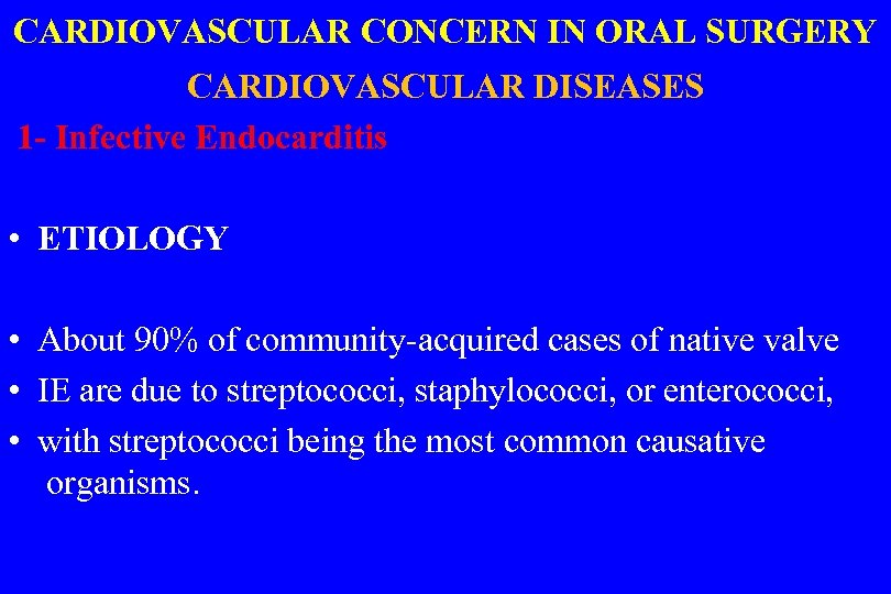CARDIOVASCULAR CONCERN IN ORAL SURGERY CARDIOVASCULAR DISEASES 1 - Infective Endocarditis • ETIOLOGY •