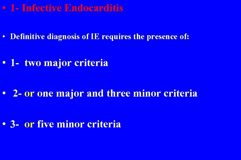  • 1 - Infective Endocarditis • Definitive diagnosis of IE requires the presence