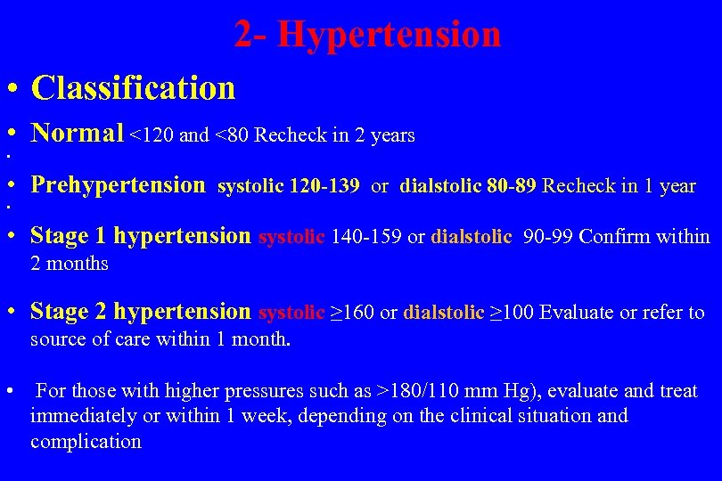 2 - Hypertension • Classification • Normal <120 and <80 Recheck in 2