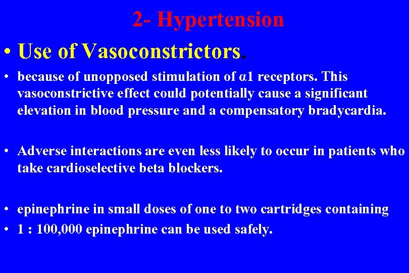  2 - Hypertension • Use of Vasoconstrictors. • because of unopposed stimulation of