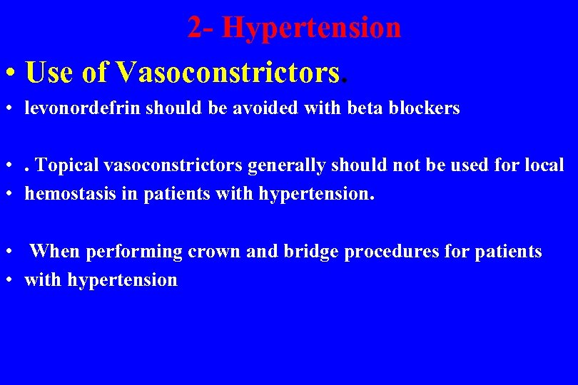 2 - Hypertension • Use of Vasoconstrictors. • levonordefrin should be avoided with