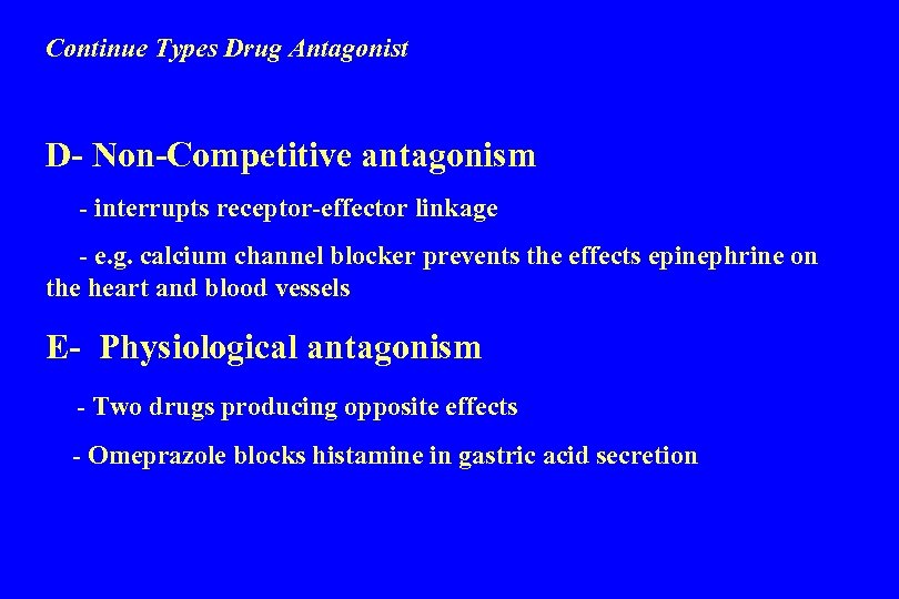 Continue Types Drug Antagonist D- Non-Competitive antagonism - interrupts receptor-effector linkage - e. g.