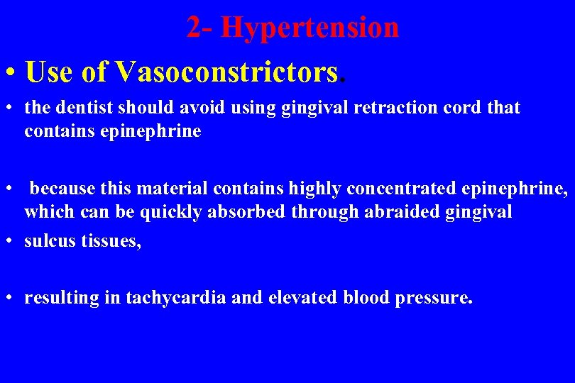  2 - Hypertension • Use of Vasoconstrictors. • the dentist should avoid using