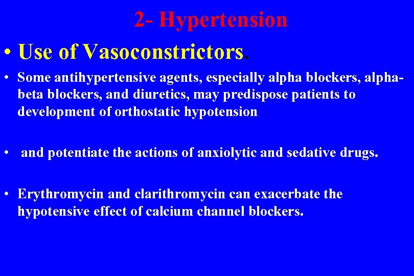  2 - Hypertension • Use of Vasoconstrictors. • Some antihypertensive agents, especially alpha