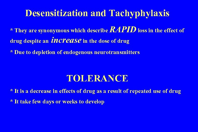 Desensitization and Tachyphylaxis * They are synonymous which describe RAPID loss in the effect