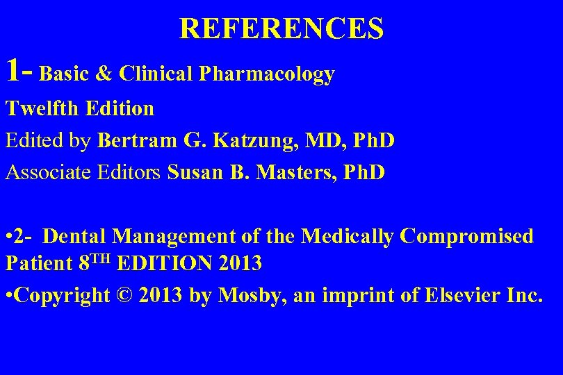 REFERENCES 1 - Basic & Clinical Pharmacology Twelfth Edition Edited by Bertram G. Katzung,
