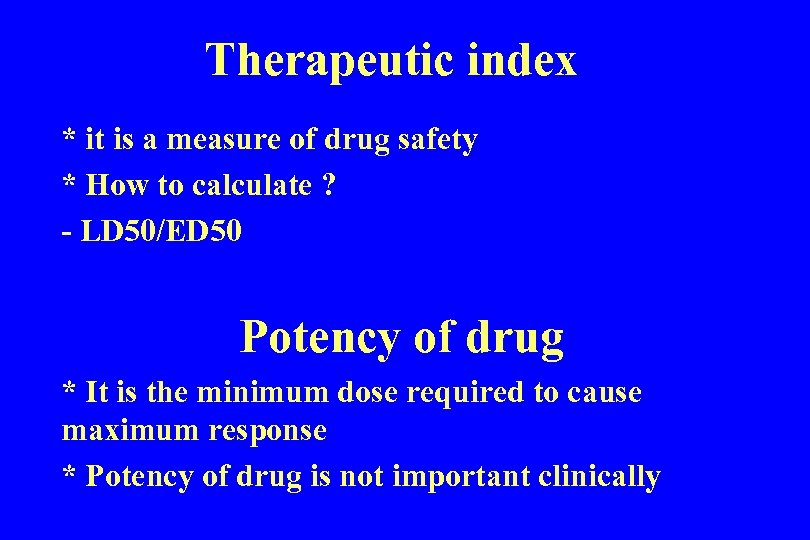 Therapeutic index * it is a measure of drug safety * How to calculate