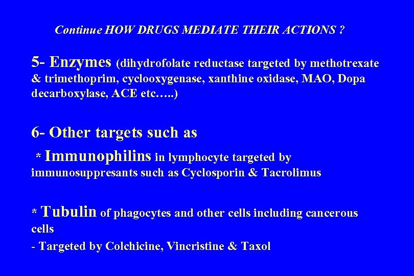 Continue HOW DRUGS MEDIATE THEIR ACTIONS ? 5 - Enzymes (dihydrofolate reductase targeted by
