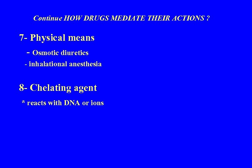 Continue HOW DRUGS MEDIATE THEIR ACTIONS ? 7 - Physical means - Osmotic diuretics