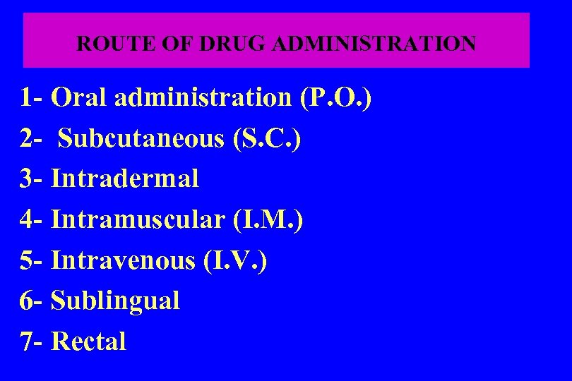 ROUTE OF DRUG ADMINISTRATION 1 - Oral administration (P. O. ) 2 - Subcutaneous