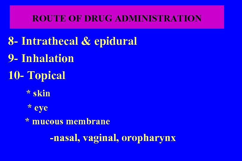 ROUTE OF DRUG ADMINISTRATION 8 - Intrathecal & epidural 9 - Inhalation 10 -