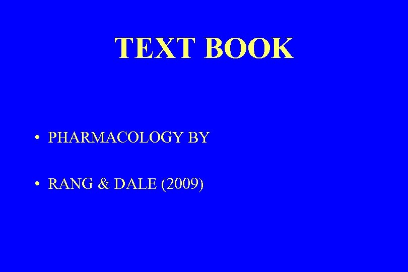 TEXT BOOK • PHARMACOLOGY BY • RANG & DALE (2009) 