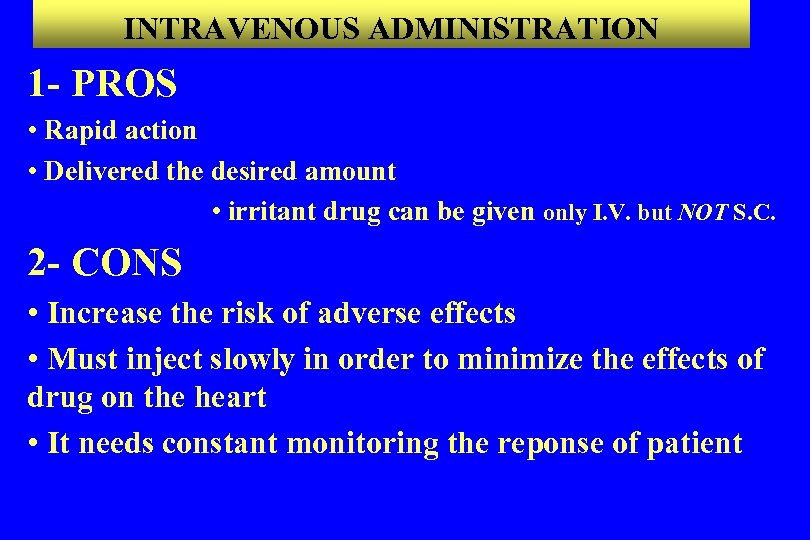 INTRAVENOUS ADMINISTRATION 1 - PROS • Rapid action • Delivered the desired amount •