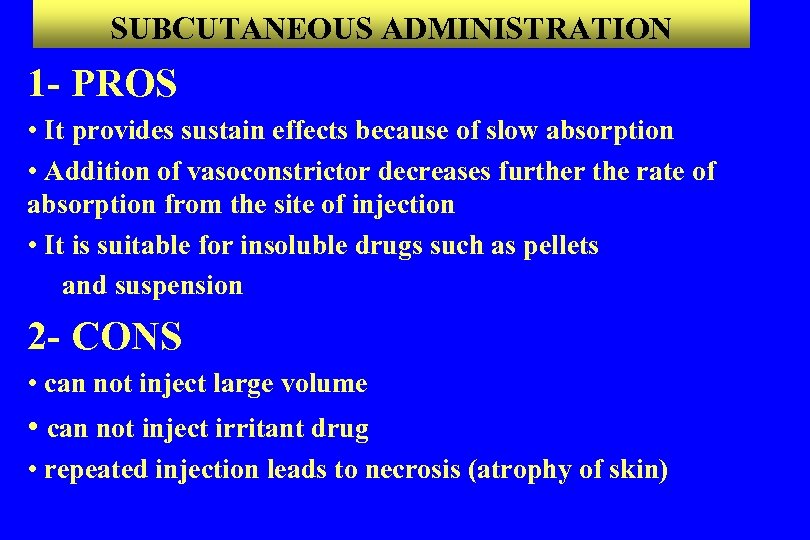 SUBCUTANEOUS ADMINISTRATION 1 - PROS • It provides sustain effects because of slow absorption